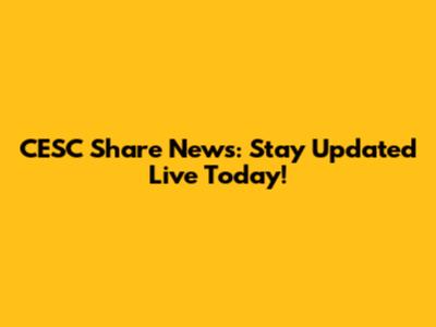 CESC Share News: Stay Updated Live Today!