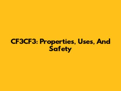 CF3CF3: Properties, Uses, And Safety