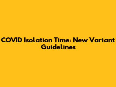 COVID Isolation Time: New Variant Guidelines