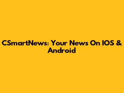CSmartNews: Your News On IOS & Android