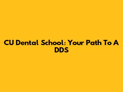 CU Dental School: Your Path To A DDS