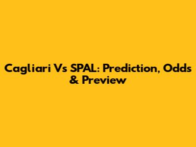 Cagliari Vs SPAL: Prediction, Odds & Preview