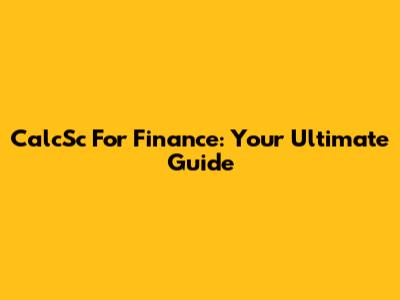 CalcSc For Finance: Your Ultimate Guide