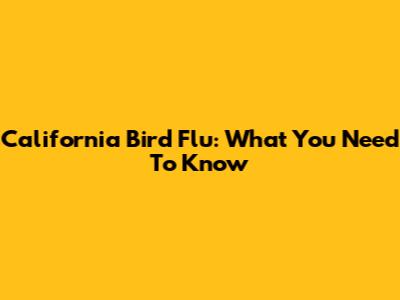 California Bird Flu: What You Need To Know