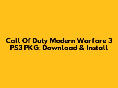 Call Of Duty Modern Warfare 3 PS3 PKG: Download & Install