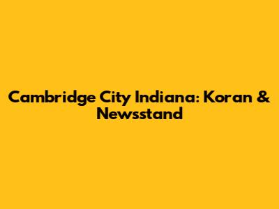 Cambridge City Indiana: Koran & Newsstand