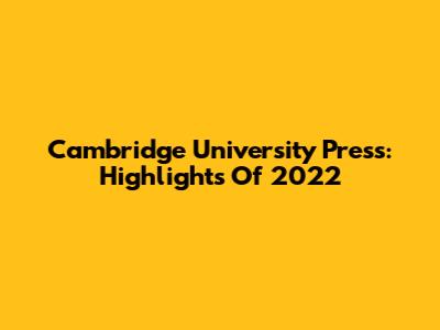 Cambridge University Press: Highlights Of 2022