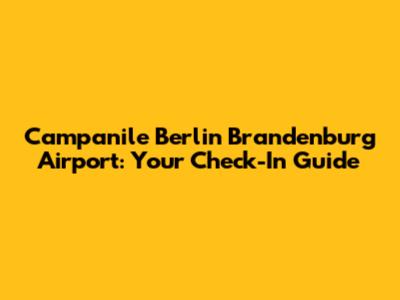 Campanile Berlin Brandenburg Airport: Your Check-In Guide