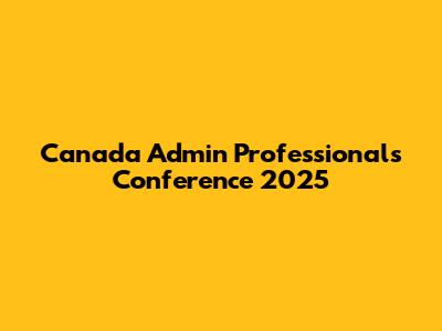 Canada Admin Professionals Conference 2025