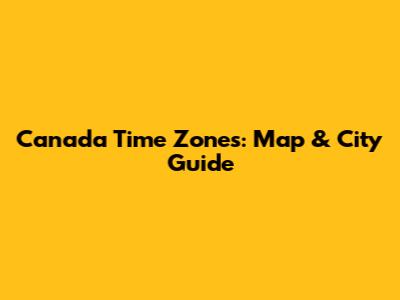 Canada Time Zones: Map & City Guide