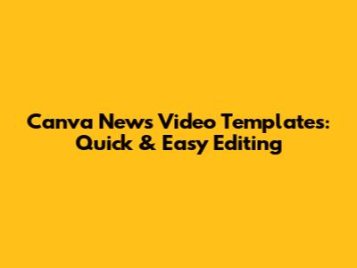 Canva News Video Templates: Quick & Easy Editing