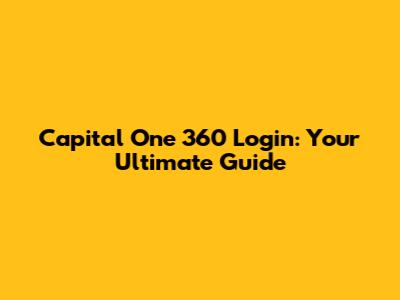 Capital One 360 Login: Your Ultimate Guide