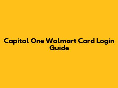 Capital One Walmart Card Login Guide
