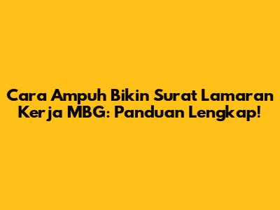 Cara Ampuh Bikin Surat Lamaran Kerja MBG: Panduan Lengkap!
