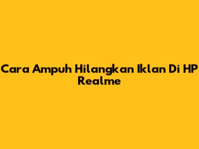 Cara Ampuh Hilangkan Iklan Di HP Realme