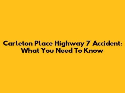 Carleton Place Highway 7 Accident: What You Need To Know