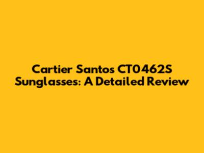 Cartier Santos CT0462S Sunglasses: A Detailed Review