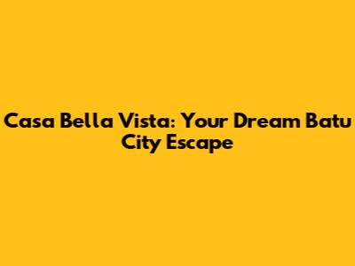 Casa Bella Vista: Your Dream Batu City Escape