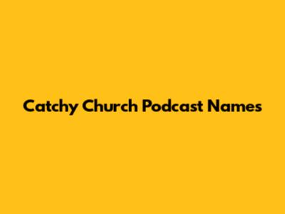 Catchy Church Podcast Names