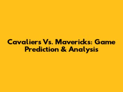 Cavaliers Vs. Mavericks: Game Prediction & Analysis