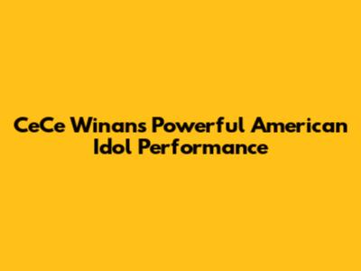 CeCe Winans' Powerful American Idol Performance