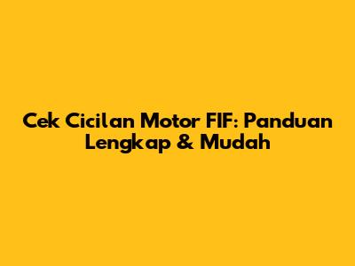 Cek Cicilan Motor FIF: Panduan Lengkap & Mudah