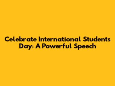 Celebrate International Students Day: A Powerful Speech