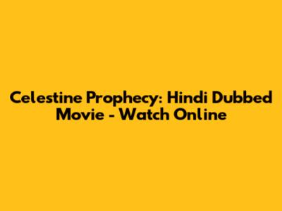 Celestine Prophecy: Hindi Dubbed Movie - Watch Online