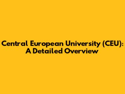 Central European University (CEU): A Detailed Overview