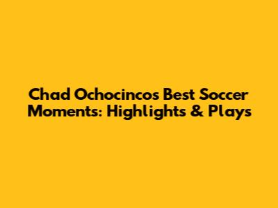 Chad Ochocinco's Best Soccer Moments: Highlights & Plays