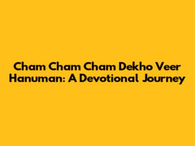 Cham Cham Cham Dekho Veer Hanuman: A Devotional Journey