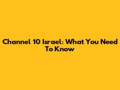 Channel 10 Israel: What You Need To Know