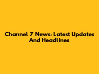 Channel 7 News: Latest Updates And Headlines