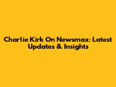 Charlie Kirk On Newsmax: Latest Updates & Insights