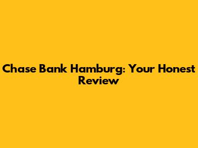 Chase Bank Hamburg: Your Honest Review