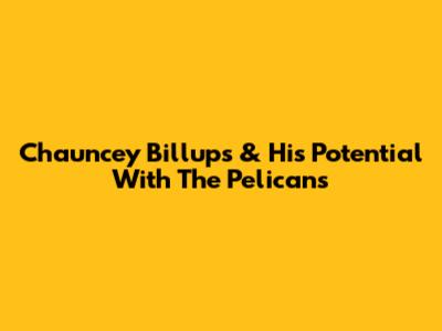 Chauncey Billups & His Potential With The Pelicans