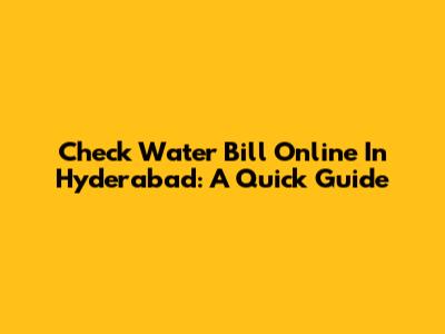 Check Water Bill Online In Hyderabad: A Quick Guide