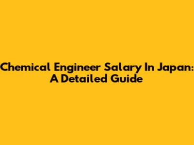 Chemical Engineer Salary In Japan: A Detailed Guide