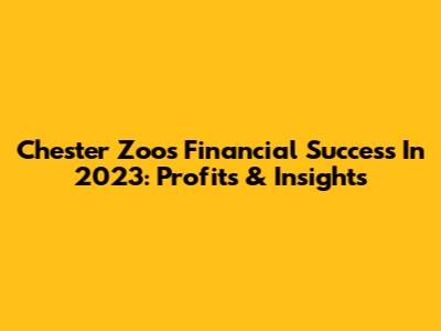 Chester Zoo's Financial Success In 2023: Profits & Insights
