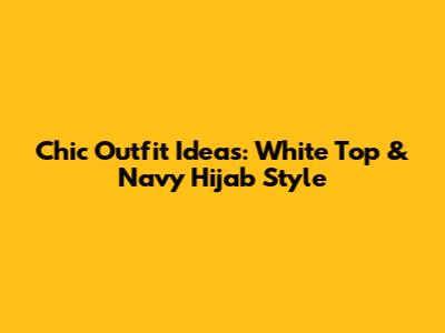 Chic Outfit Ideas: White Top & Navy Hijab Style