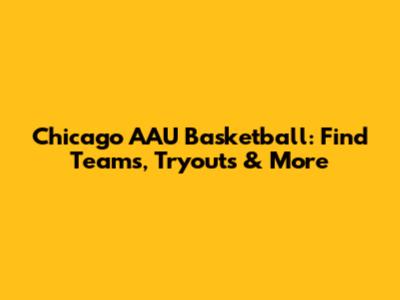 Chicago AAU Basketball: Find Teams, Tryouts & More