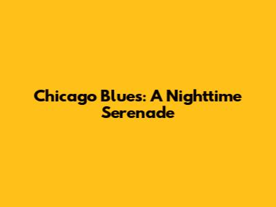 Chicago Blues: A Nighttime Serenade