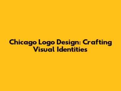 Chicago Logo Design: Crafting Visual Identities