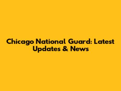Chicago National Guard: Latest Updates & News