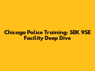 Chicago Police Training: SEK 9SE Facility Deep Dive