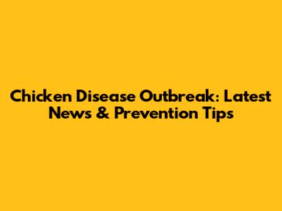 Chicken Disease Outbreak: Latest News & Prevention Tips