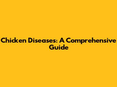Chicken Diseases: A Comprehensive Guide