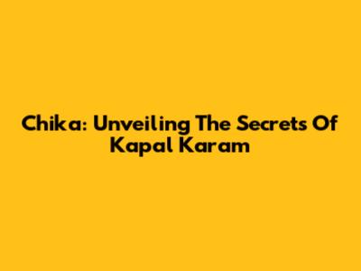 Chika: Unveiling The Secrets Of Kapal Karam