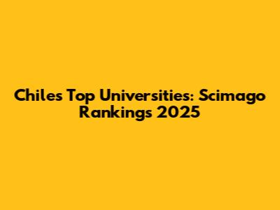 Chile's Top Universities: Scimago Rankings 2025