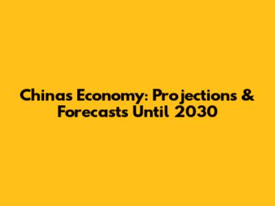China's Economy: Projections & Forecasts Until 2030
